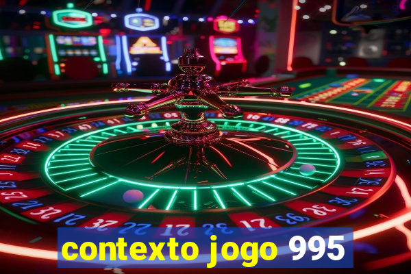 contexto jogo 995